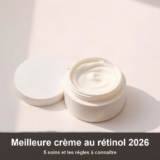 Meilleure crème au rétinol 2026 : 5 soins et les règles à connaître