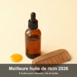Meilleure huile de ricin 2026 : 5 huiles pour cheveux, cils et barbe